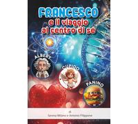 Francesco e il viaggio al centro di sè (Le avventure di Francesco)