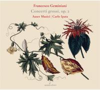 Auser Musici; Carlo Ipata - Francesco Geminiani: Concerti Grossi Op. 2
