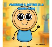 Francesco il Bottone e la Rabbia Rossa: Un libro illustrato per bambini sul riconoscere e gestire la rabbia (Francesco il Bottone e i Colori delle Emozioni)