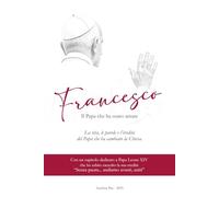 Francesco: Il Papa che ha osato amare. La vita, le parole e l’eredità del Papa che ha cambiato la Chiesa.