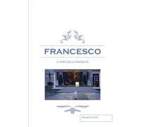 FRANCESCO: Il Papa della rinascita