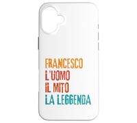 Francesco L'Uomo Il Mito La Leggenda Festa di Compleanno Case for iPhone 16 Plus