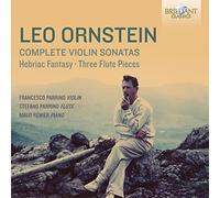 Francesco Parrino; Stefanoparrino; Maud Renier - Leo Ornstein: Complete Violin Sonatas, Hebriac Fantasy, Three Flute Pieces