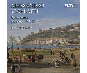 Francesco Tasini - Alessandro Scarlatti: Complete Keyboard Works, Vol. VI