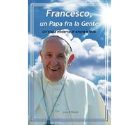 Francesco un Papa fra la Gente: Un'icona moderna di amore e fede