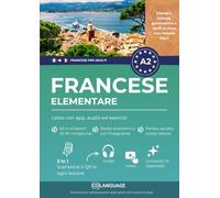 Francese A2 elementare: corso con app, audio ed esercizi: Impara il francese A2 con attività, grammatica, esercizi, vocabolario e audio. Per studio ... al DELF.: 2 (Imparare il francese per adulti)