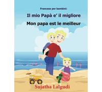 Francese per bambini: Il mio Papa e il migliore: Libro illustrato per bambini: italiano-francese (Edizione bilingue), Bilingue avec le texte ... 7 (Bilingue italiano francese: libri bambini)