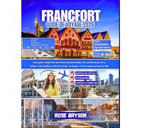 FRANCFORT GUIDE DE VOYAGE 2026: Votre guide complet des attractions incontournables, des conseils locaux, de la culture et des meilleurs endroits à visiter, où manger et vivre comme un local en 2026