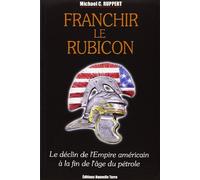 FRANCHIR LE RUBICON - TOME 1 -: Tome 1, Le déclin de l'Empire américain à la fin de l'âge du pétrole