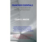 Franchise Essentials - A Guide for Intending Franchisors: Some essential Information before you begin