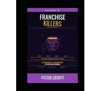 Franchise Killers: How Hollywood Destroyed the Goose That Laid the Golden Egg (The Hollywood Autopsy Files: What Went Wrong)