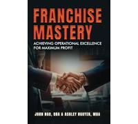 Franchise Mastery: Achieving Operational Excellence for Maximum Profit