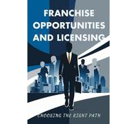 Franchise Opportunities And Licensing: Choosing The Right Path