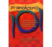 Franchising 101: Complete Gde to Evaluating; Buying Growing Your Own Franchise