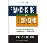 Franchising and Licensing: Two Powerful Ways to Grow Your Business in Any Economy