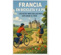 Francia en Bicicleta y a Pie: Las Rutas Más Bellas para Explorar el País