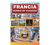 FRANCIA GUIDA DI VIAGGIO 2026-2027: Itinerari dettagliati, punti salienti regionali, approfondimenti culturali e consigli pratici