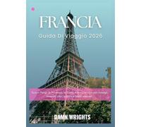 Francia Guida di viaggio 2026: Scopri Parigi, la Provenza, la Costa Azzurra e oltre con consigli, itinerari, cibo, cultura e tesori nascosti.