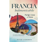 Francia indimenticabile: Parigi, Lione e Nizza: Una guida completa alle città più incantevoli della Francia (La serie di guide di viaggio indimenticabile.)