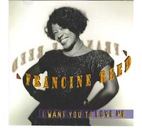 Francine Reed - I Want You To Love Me