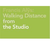 Francis Alys: Walking Distance from the Studio