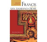Francis and the San Damiano Cross: Meditations on the Spiritual Transformation