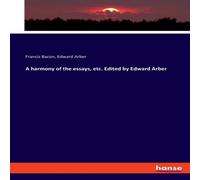 Francis Bacon A harmony of the essays, etc. Edited by Edward Arber Paperback Book Francis Bacon Multicolor