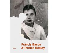 Francis Bacon: A Terrible Beauty