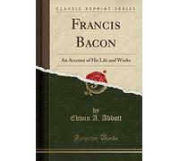 Francis Bacon: An Account of His Life and Works (Classic Reprint)