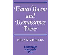 Francis Bacon and Renaissance Prose (Cambridge English Prose Texts (Paperback))