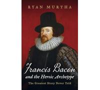 Francis Bacon and the Heroic Archetype