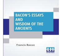 Francis Bacon Bacon's Essays & Wisdom Of The Ancients: With A Biographical Francis Bacon Multicolor