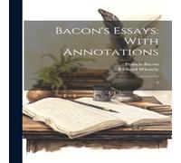 Francis Bacon Bacon's Essays: With Annotations: 3 Paperback Book Francis Bacon Multicolor