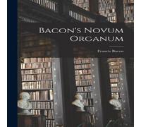 Francis Bacon Bacon's Novum Organum Paperback Book Francis Bacon Multicolor