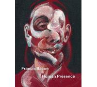 Francis Bacon: Human Presence, , Hardback