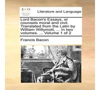 Francis Bacon Lord Bacon's Essays, or counsels moral & civil. Translated from Francis Bacon Multicolor