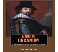 Francis Bacon NOVUM ORGANUM Or True Suggestions for the Interpretation of Nature Francis Bacon Multicolor