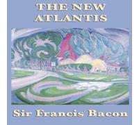 Francis Bacon The New Atlantis: Bacon's Utopian Vision of Knowledge and in White Francis Bacon White