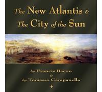 Francis Bacon The New Atlantis & The City of the Sun: Two Classic Utopias Francis Bacon Multicolor