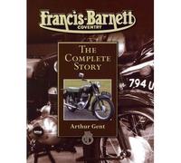 Francis-Barnett The Complete Story by Gent, Arthur ( AUTHOR ) Mar-21-2011 Hardback
