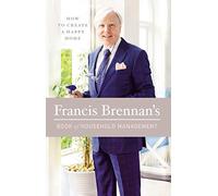 Francis Brennan's Book of Household Management: How to Create a Happy Home