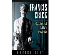 Francis Crick: Hunter of Life's Secrets