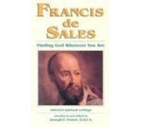 Francis De Sales: Finding God Wherever You are: Selected Spiritual Writings
