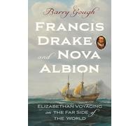 Francis Drake and Nova Albion: Elizabethan Voyaging on the Far Side of the World