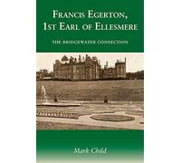 Francis Egerton, 1st Earl of Ellesmere: The Bridgewater Connection
