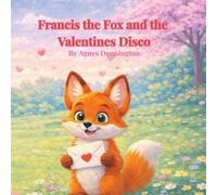 Francis Fox and the Valentines Disco: A Story About Friendship and Learning What Really Matters (Francis Fox Collection)