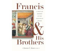 Francis & His Brothers: A Popular History of the Franciscan Friars