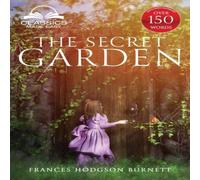Francis Hodgson Burnett The Secret Garden (Classics Made Easy): Unabridged, with Glossary Francis Hodgson Burnett Multicolor