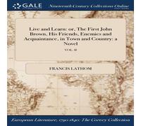 Francis Lathom Live & Learn: or, The First John Brown, His Friends, Enemies and in White Francis Lathom White