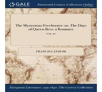 Francis Lathom The Mysterious Freebooter: or, The Days of Queen Bess: a Romance; Francis Lathom Multicolor